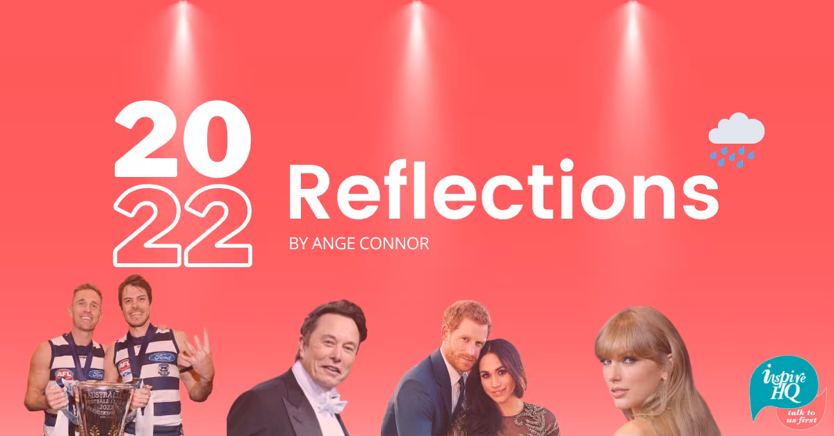 Images of Joel Selwood and Isaac Smith with AFL premiership cup, Elon Musk, Harry and Meghan, Taylor Swift. Text reads: 2022 Reflections By Ange Connor